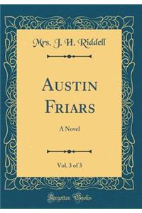 Austin Friars, Vol. 3 of 3: A Novel (Classic Reprint)