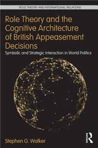 Role Theory and the Cognitive Architecture of British Appeasement Decisions