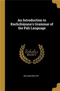 Introduction to Kachchàyana's Grammar of the Pàli Language