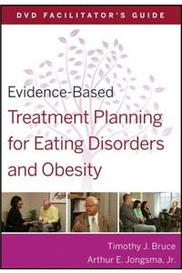 Evidence-Based Treatment Planning for Eating Disorders and Obesity Facilitator�s Guide