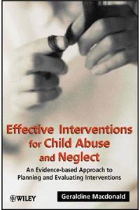 Effective Interventions for Child Abuse & Neglect - An Evidence-based Approach to Planning & Evaluating Interventions