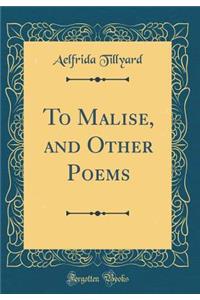To Malise, and Other Poems (Classic Reprint)