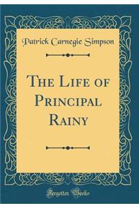 The Life of Principal Rainy (Classic Reprint)