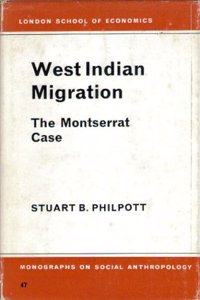 West Indian Migration: The Monserrat Case (LSE Monographs on Social Anthropology)