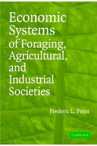 Economic Systems of Foraging, Agricultural, and Industrial Societies