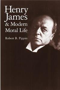 Henry James and Modern Moral Life