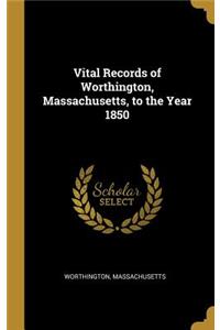 Vital Records of Worthington, Massachusetts, to the Year 1850