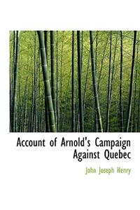 Account of Arnold's Campaign Against Quebec