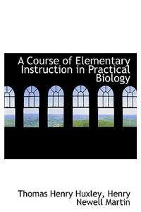 A Course of Elementary Instruction in Practical Biology