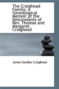 Craighead Family: A Genealogical Memoir of the Descendants of Rev. Thomas and Margaret Craighead