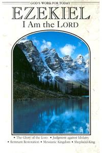 Ezekiel I am the Lord: Gods Word for Today
