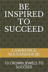 Be Inspired to Succeed