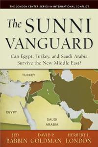 Sunni Vanguard: Can Egypt, Turkey, and Saudi Arabia Survive the New Middle East?