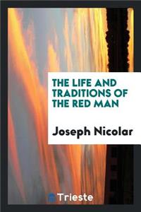 The Life and Traditions of the Red Men
