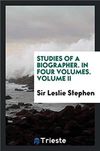 STUDIES OF A BIOGRAPHER. IN FOUR VOLUMES