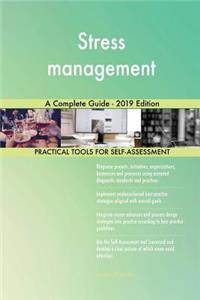 Stress management A Complete Guide - 2019 Edition