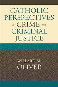 Catholic Perspectives on Crime and Criminal Justice