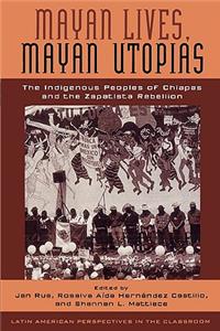 Mayan Lives, Mayan Utopias
