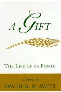 A Gift: The Life of Da Ponte: A Poem: The Life of Da Ponte: A Poem