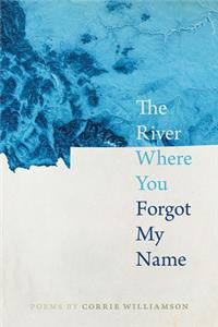 River Where You Forgot My Name