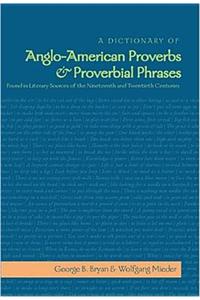 Dictionary of Anglo-American Proverbs and Proverbial Phrases Found in Literary Sources of the Nineteenth and Twentieth Centuries