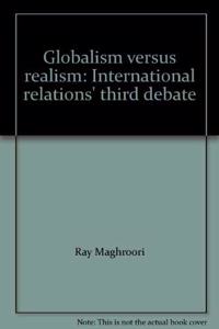 Globalism Versus Realism: International Relations' Third Debate