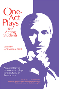 One-Act Plays for Acting Students: An Anthology of Short One-Act Plays for One, Two or Three Actors