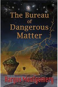 The Bureau of Dangerous Matter