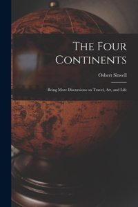The Four Continents; Being More Discursions on Travel, Art, and Life