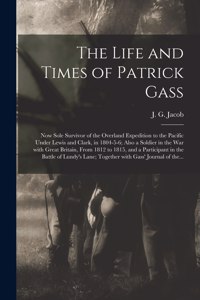 Life and Times of Patrick Gass [microform]