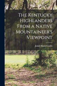 The Kentucky Highlanders From a Native Mountaineer's Viewpoint