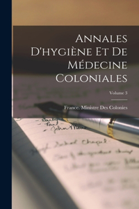 Annales D'hygiène Et De Médecine Coloniales; Volume 3