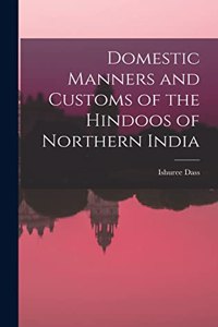 Domestic Manners and Customs of the Hindoos of Northern India