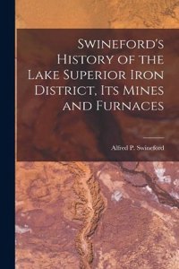 Swineford's History of the Lake Superior Iron District, Its Mines and Furnaces