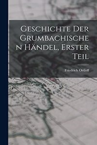 Geschichte der Grumbachischen händel, Erster Teil