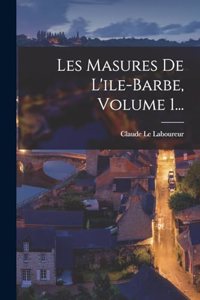 Les Masures De L'ile-barbe, Volume 1...