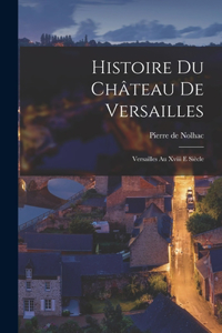 Histoire Du Château De Versailles