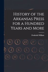 History of the Arkansas Press for a Hundred Years and More