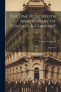 One Hundredth Anniversary Of Colgate & Company ...