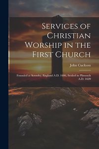 Services of Christian Worship in the First Church