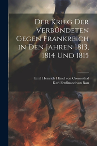 Krieg der Verbündeten gegen Frankreich in den Jahren 1813, 1814 und 1815