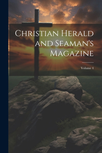 Christian Herald and Seaman's Magazine; Volume 4