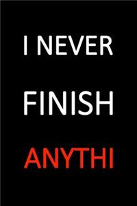 I Never Finish Anything