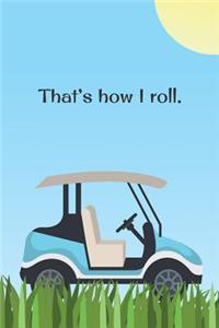 That's How I Roll
