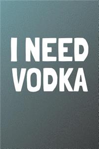 I Need Vodka