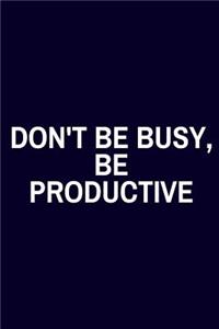 Don't Be Busy, Be Productive