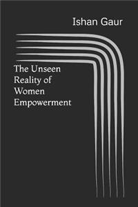 The unseen reality of women empowerment