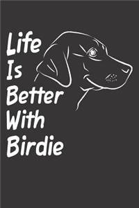 Life Is Better With Birdie