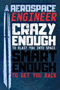 Aerospace Engineer Crazy Enough To Blast You Into Space Smart Enough To Get You Back