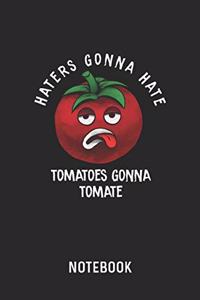 Haters Gonna Hate Tomatoes Gonna Tomate Notebook